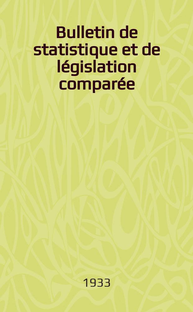 Bulletin de statistique et de l&eacute;gislation compar&eacute;e : [R&eacute;publique Fran&ccedil;aise Minist&egrave;re des finances]. An.57 1933, T.114, №7