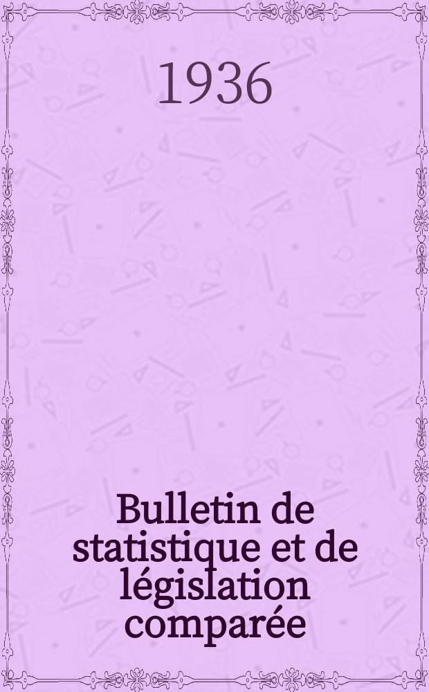 Bulletin de statistique et de législation comparée : [République Française Ministère des finances]. An.60 1936, T.120, №8