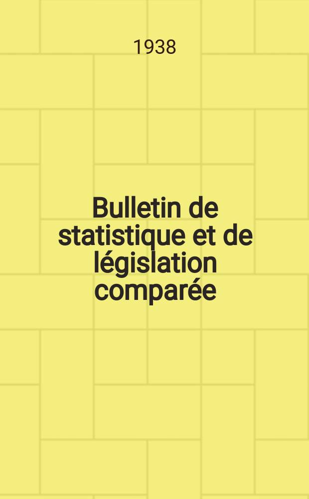 Bulletin de statistique et de l&eacute;gislation compar&eacute;e : [R&eacute;publique Fran&ccedil;aise Minist&egrave;re des finances]. An.62 1938, T.124, №7/8