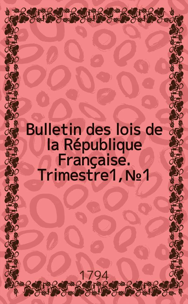Bulletin des lois de la République Française. Trimestre1, №1