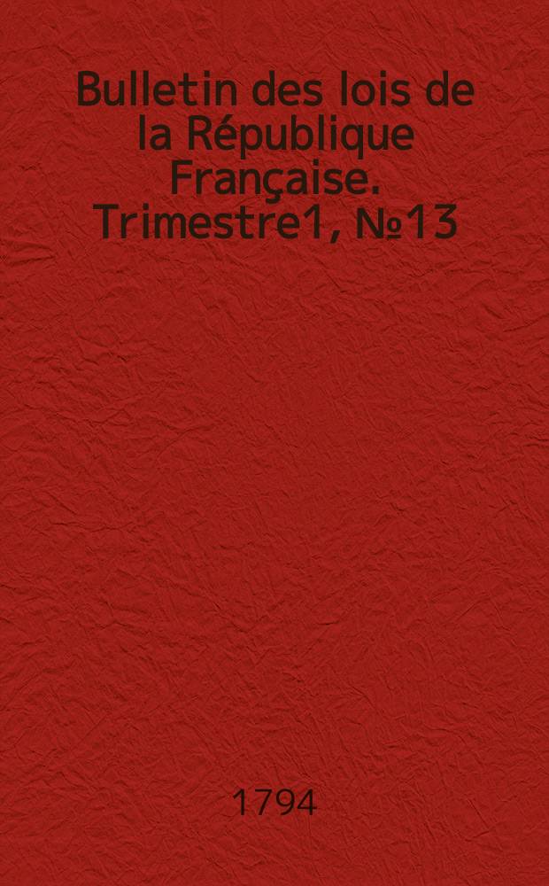 Bulletin des lois de la République Française. Trimestre1, №13