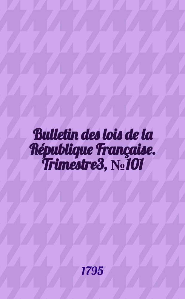 Bulletin des lois de la R&eacute;publique Fran&ccedil;aise. Trimestre3, №101