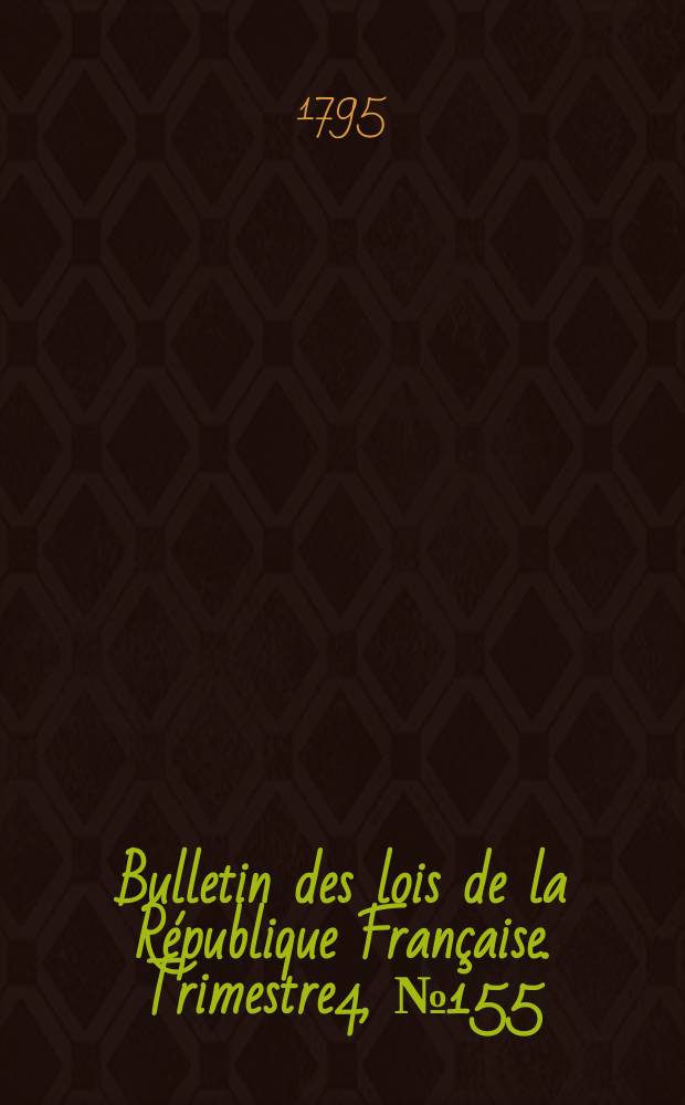 Bulletin des lois de la République Française. Trimestre4, №155