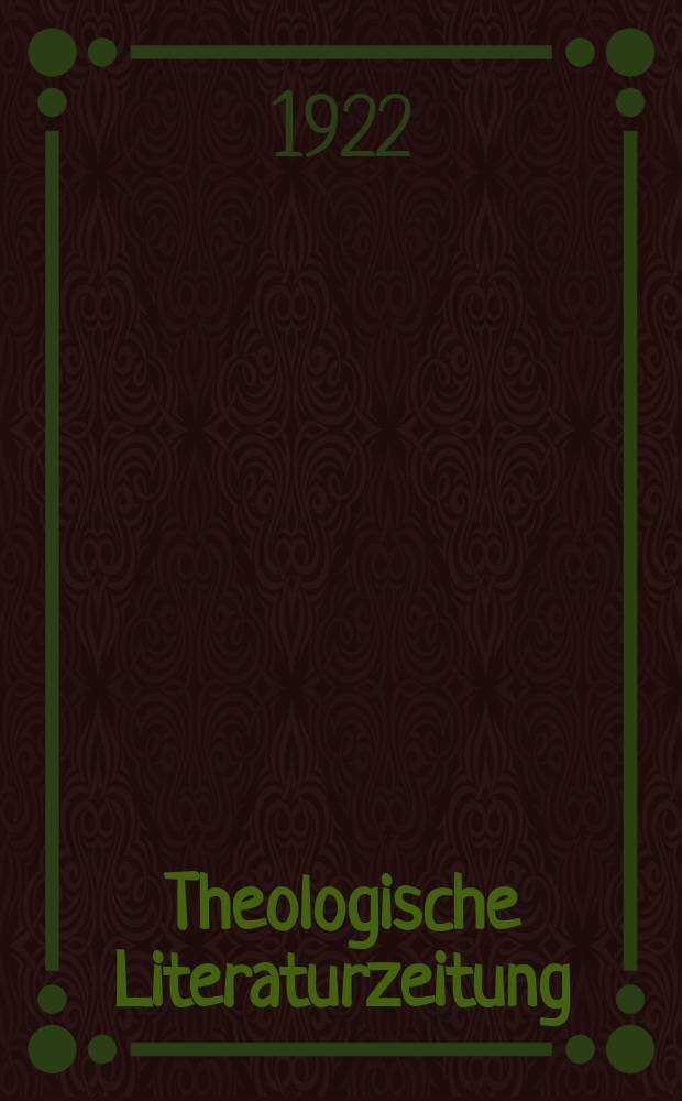 Theologische Literaturzeitung : Begrundet von Emil Schürer und Adolf von Harnack. J.47