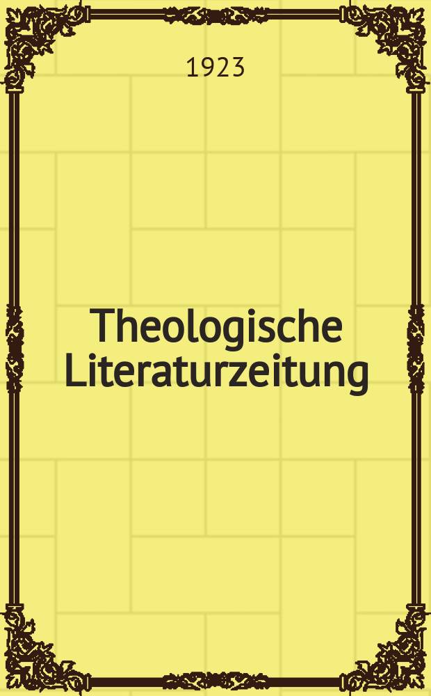Theologische Literaturzeitung : Begrundet von Emil Schürer und Adolf von Harnack. J.48