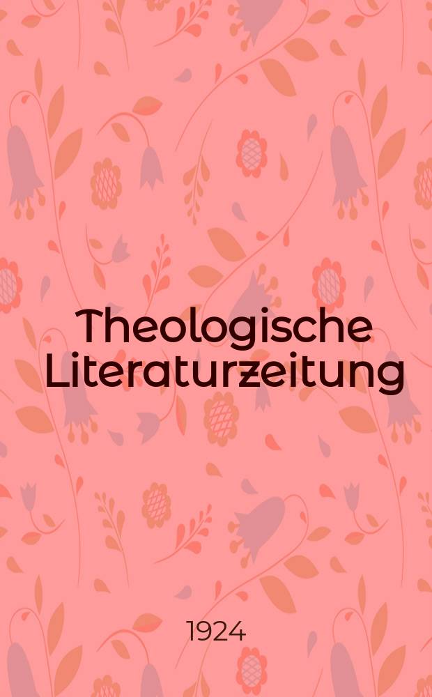 Theologische Literaturzeitung : Begrundet von Emil Schürer und Adolf von Harnack. J.49 1924, 11