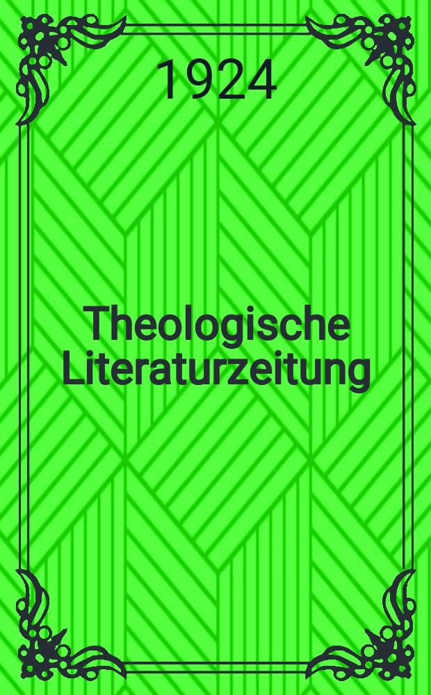 Theologische Literaturzeitung : Begrundet von Emil Schürer und Adolf von Harnack. J.49 1924, 15