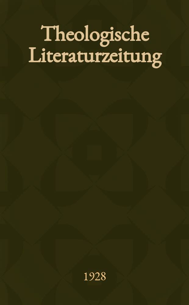 Theologische Literaturzeitung : Begrundet von Emil Schürer und Adolf von Harnack. J.53 1928, №25