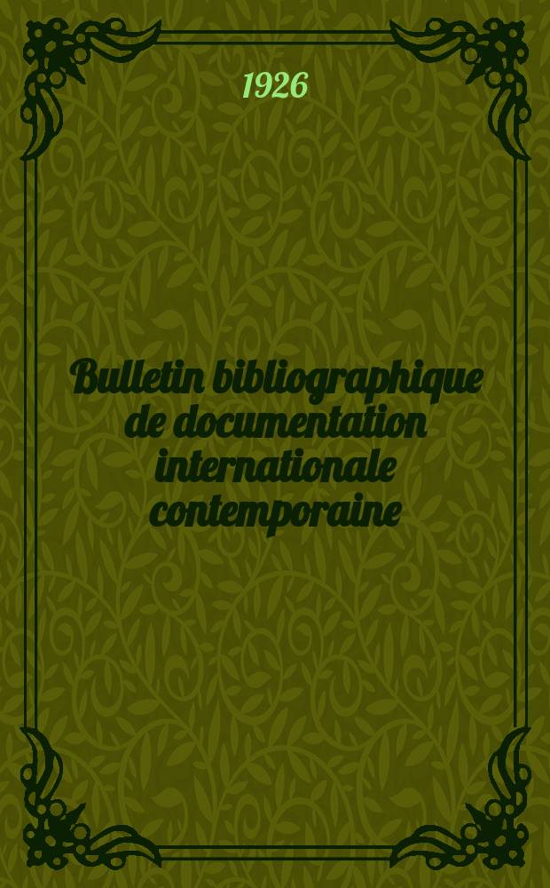 Bulletin bibliographique de documentation internationale contemporaine : Publié par l’office de Documentation internat. contemporaine et par l’Institut. international de coopération intellectuelle Bibliographical bulletin on international affairs. An.1 1926, №6