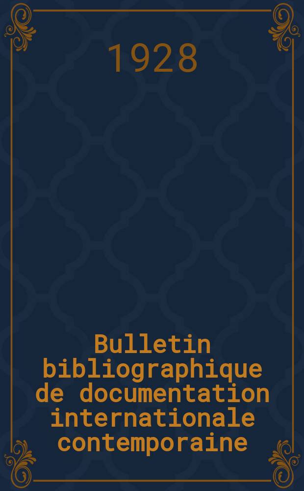 Bulletin bibliographique de documentation internationale contemporaine : Publié par l’office de Documentation internat. contemporaine et par l’Institut. international de coopération intellectuelle Bibliographical bulletin on international affairs. An.3 1928, №29