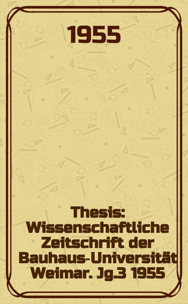 Thesis : Wissenschaftliche Zeitschrift der Bauhaus-Universität Weimar. Jg.3 1955/1956, №2
