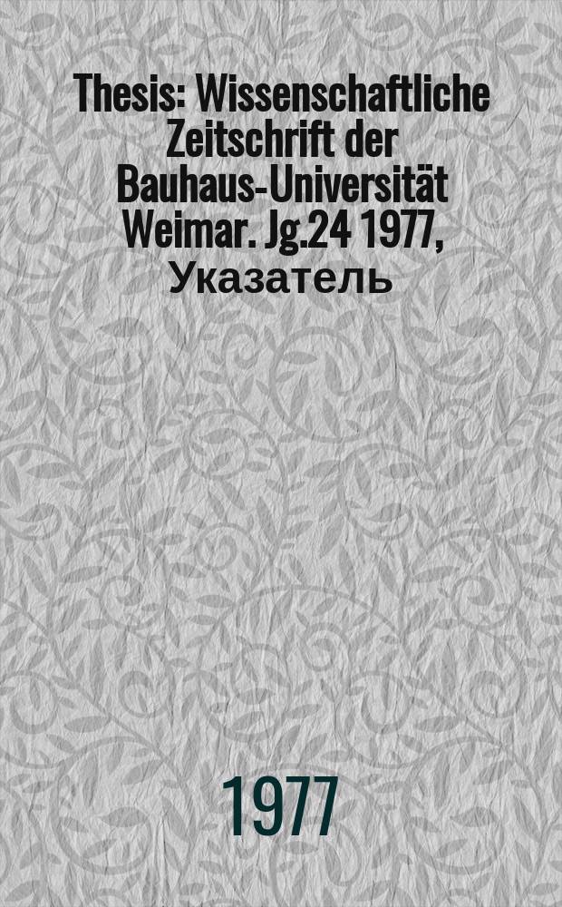 Thesis : Wissenschaftliche Zeitschrift der Bauhaus-Universit&auml;t Weimar. Jg.24 1977, Указатель