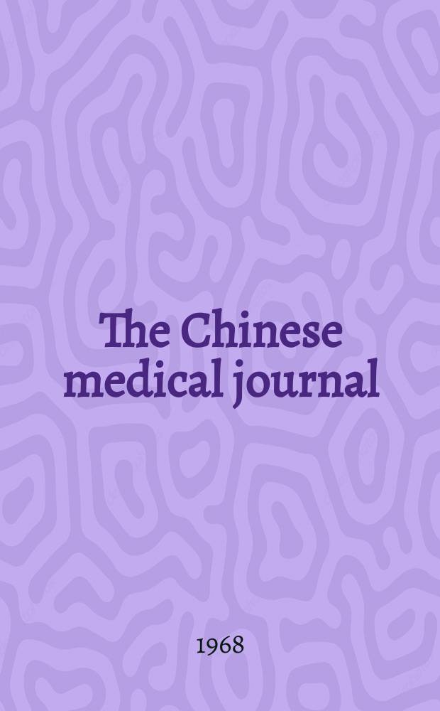 The Chinese medical journal : Offic. organ of the Chinese medical association. 1968, №6