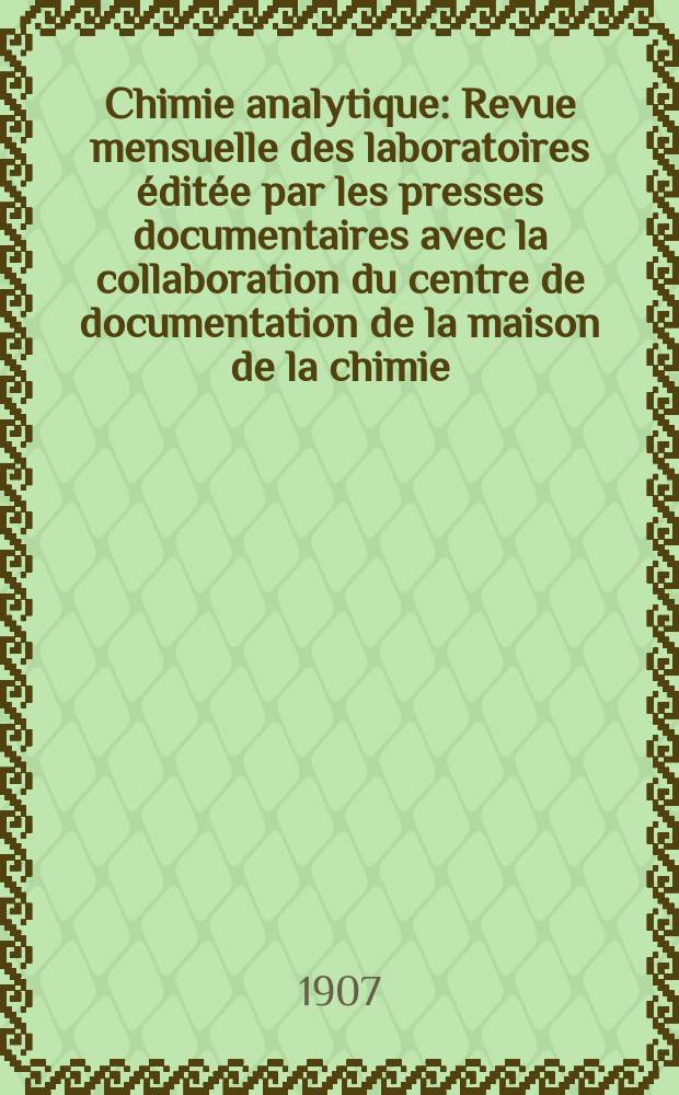 Chimie analytique : Revue mensuelle des laboratoires &eacute;dit&eacute;e par les presses documentaires avec la collaboration du centre de documentation de la maison de la chimie. T.12, №3