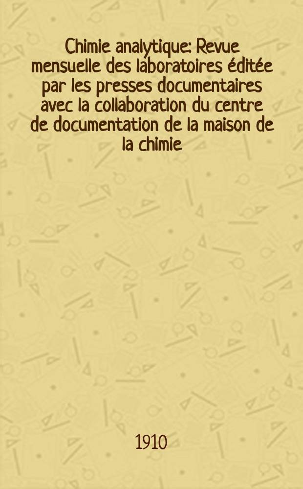 Chimie analytique : Revue mensuelle des laboratoires éditée par les presses documentaires avec la collaboration du centre de documentation de la maison de la chimie. T.15, №10