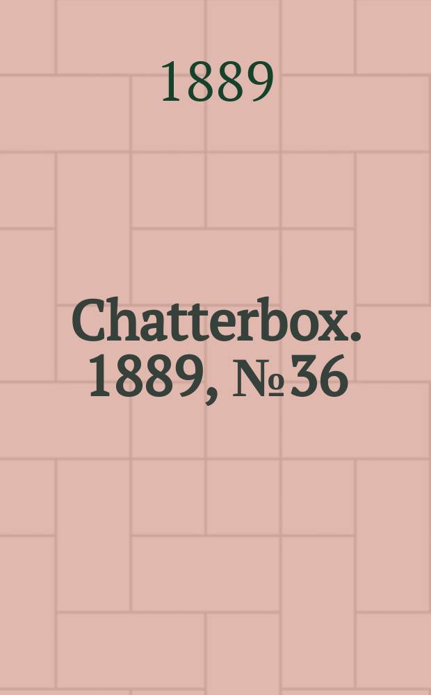 Chatterbox. 1889, №36