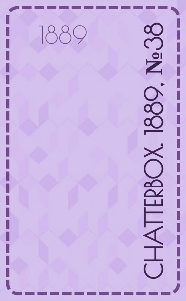 Chatterbox. 1889, №38