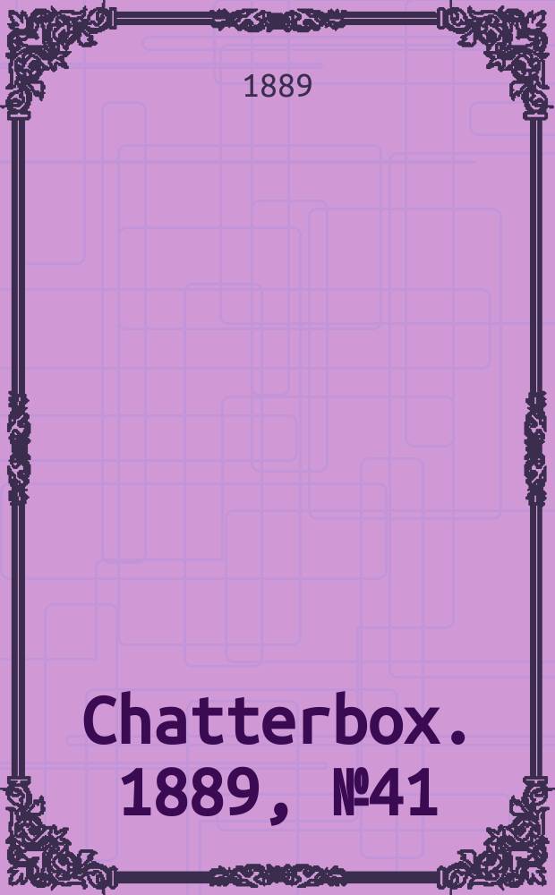 Chatterbox. 1889, №41