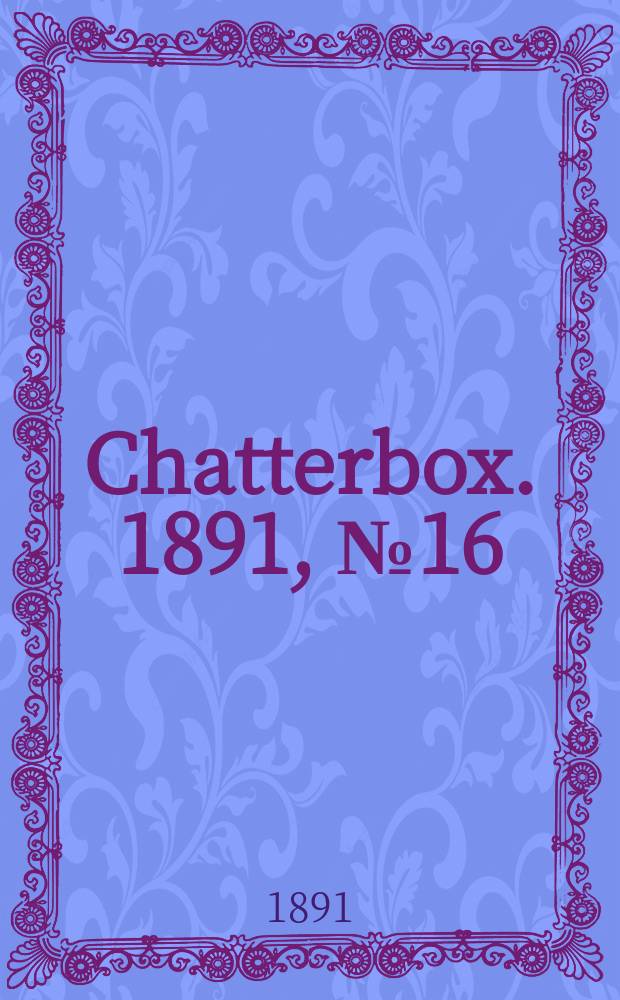 Chatterbox. 1891, №16