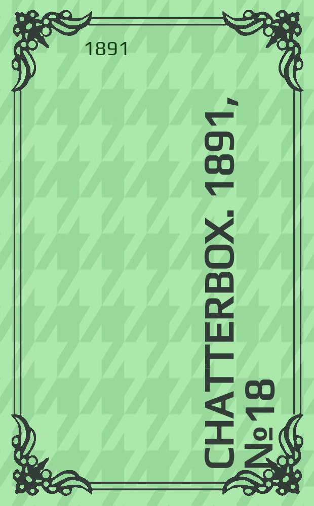 Chatterbox. 1891, №18