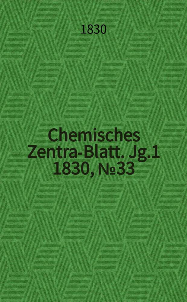 Chemisches Zentral- Blatt. Jg.1 1830, №33