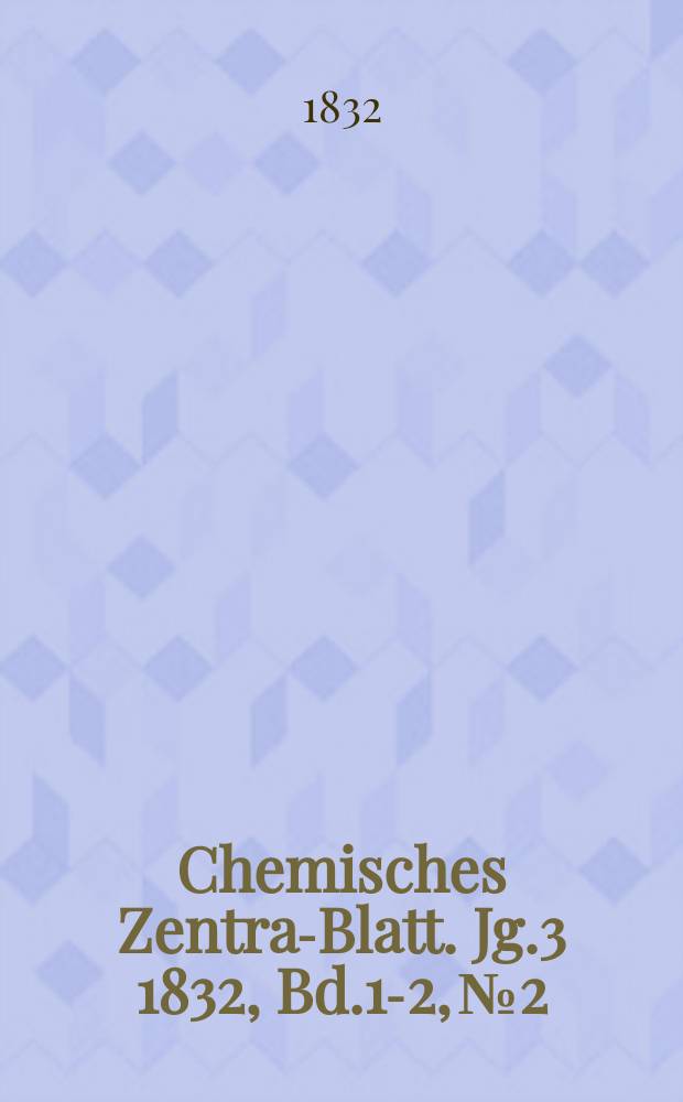 Chemisches Zentral- Blatt. Jg.3 1832, Bd.1-2, №2