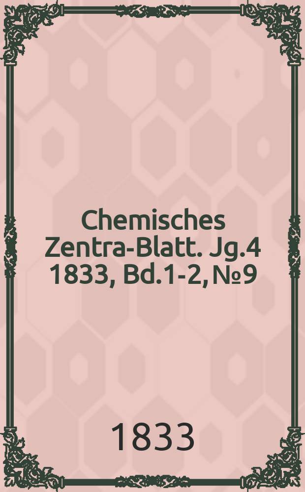 Chemisches Zentral- Blatt. Jg.4 1833, Bd.1-2, №9
