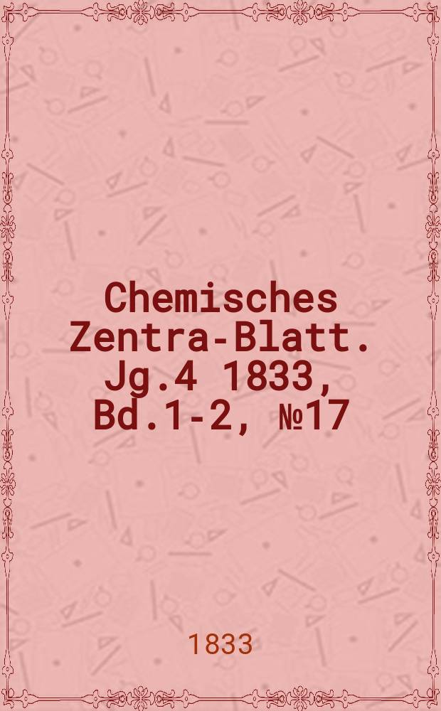 Chemisches Zentral- Blatt. Jg.4 1833, Bd.1-2, №17