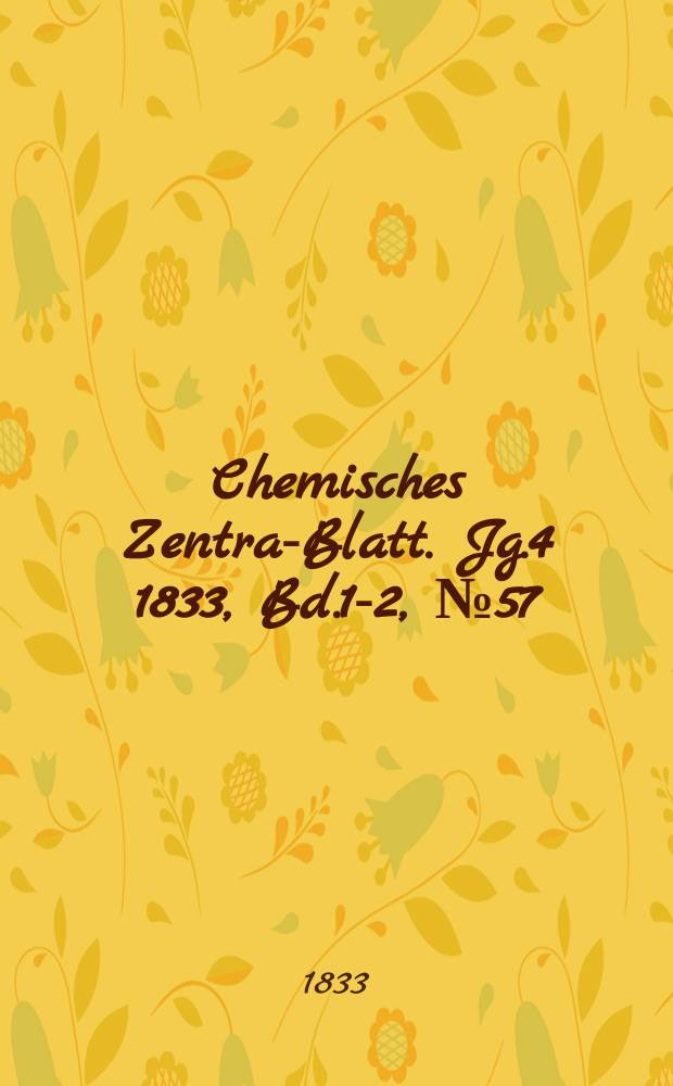 Chemisches Zentral- Blatt. Jg.4 1833, Bd.1-2, №57