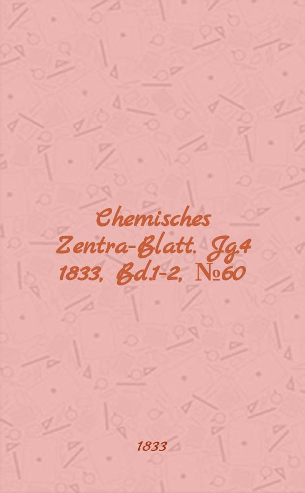Chemisches Zentral- Blatt. Jg.4 1833, Bd.1-2, №60