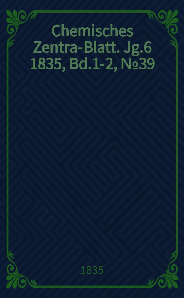 Chemisches Zentral- Blatt. Jg.6 1835, Bd.1-2, №39
