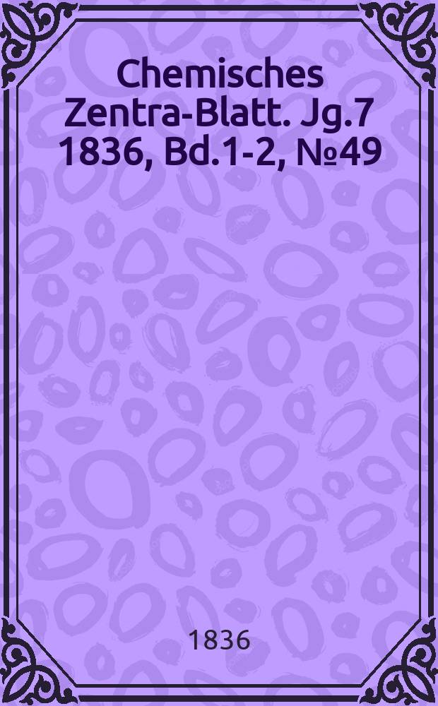 Chemisches Zentral- Blatt. Jg.7 1836, Bd.1-2, №49
