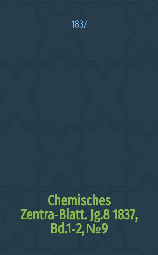 Chemisches Zentral- Blatt. Jg.8 1837, Bd.1-2, №9