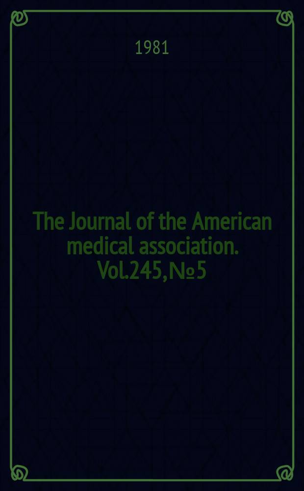 The Journal of the American medical association. Vol.245, №5