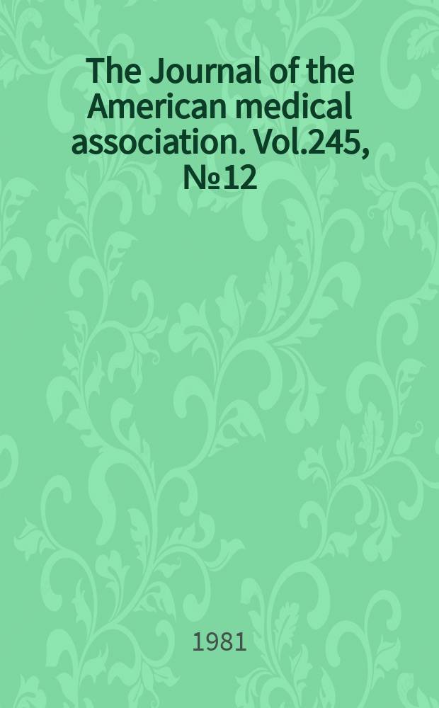 The Journal of the American medical association. Vol.245, №12