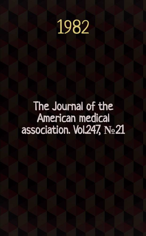 The Journal of the American medical association. Vol.247, №21