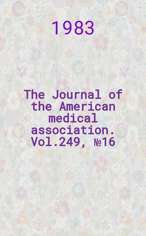 The Journal of the American medical association. Vol.249, №16