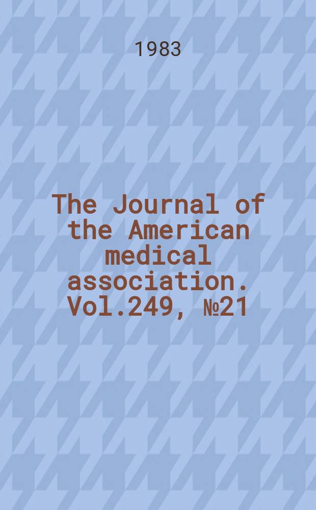 The Journal of the American medical association. Vol.249, №21