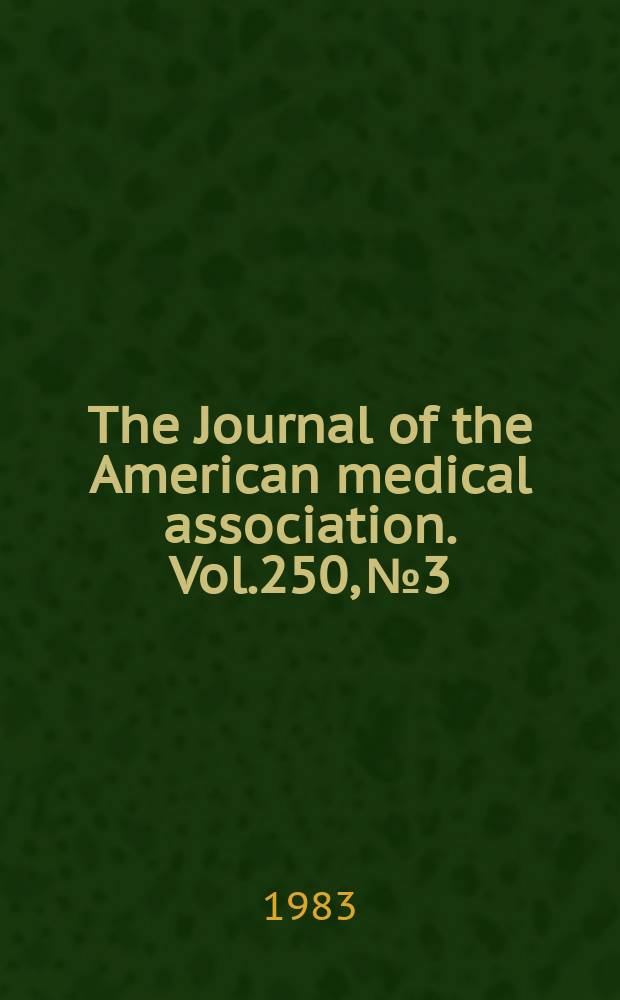 The Journal of the American medical association. Vol.250, №3
