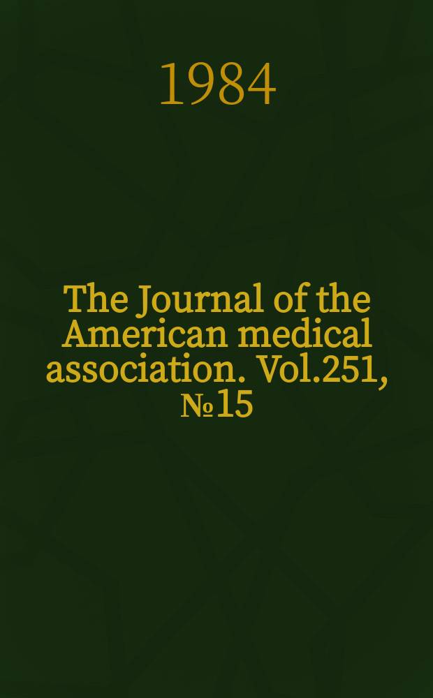 The Journal of the American medical association. Vol.251, №15