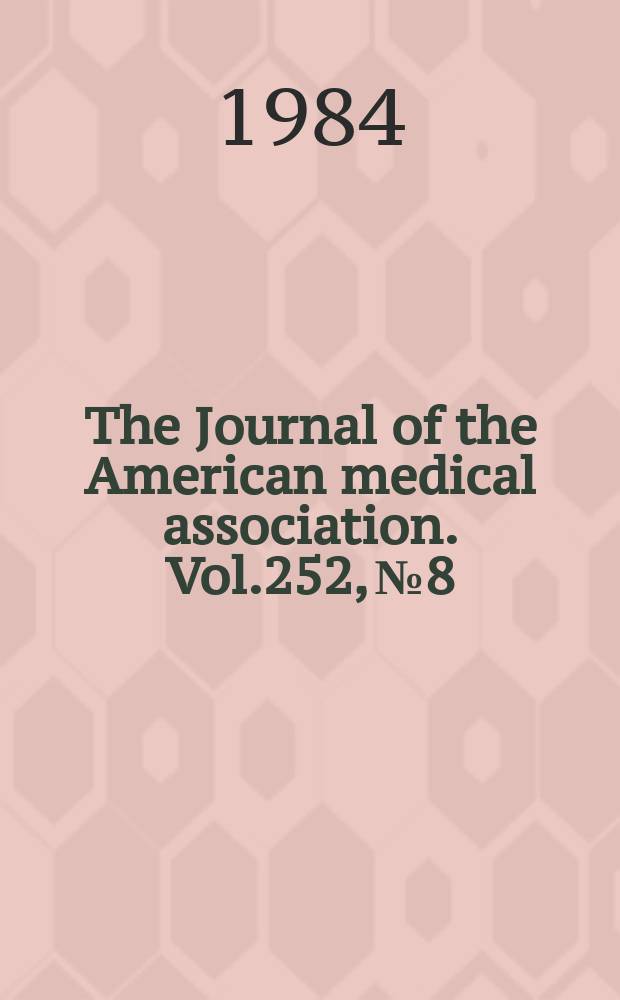 The Journal of the American medical association. Vol.252, №8