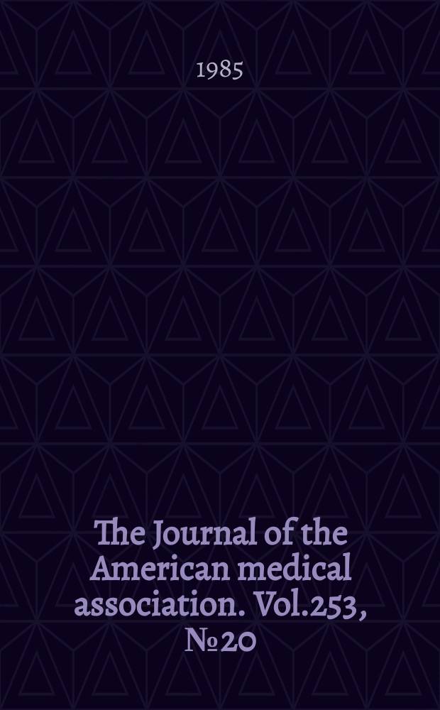 The Journal of the American medical association. Vol.253, №20