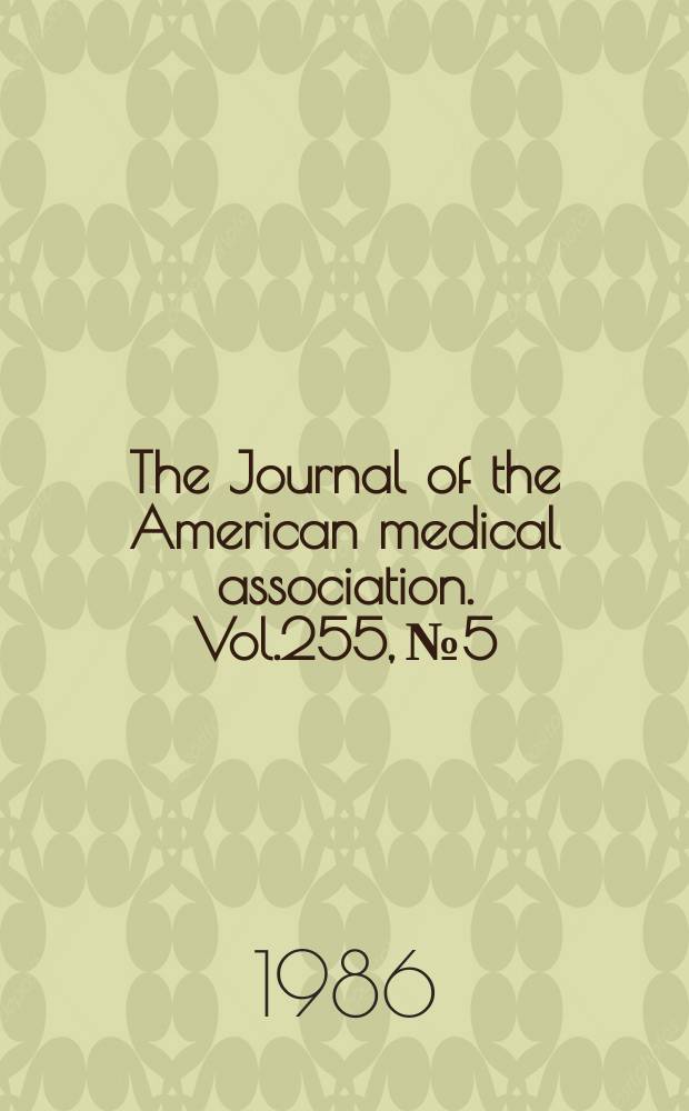 The Journal of the American medical association. Vol.255, №5
