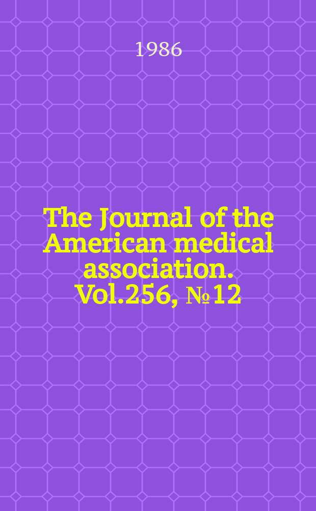 The Journal of the American medical association. Vol.256, №12