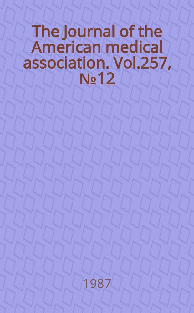 The Journal of the American medical association. Vol.257, №12