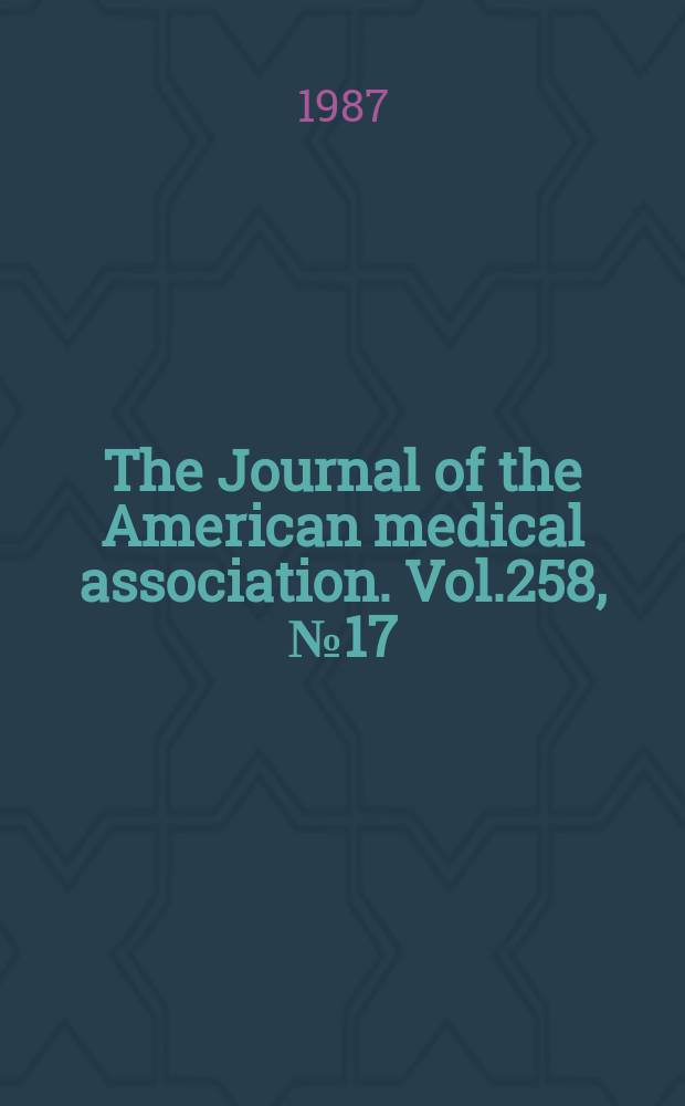 The Journal of the American medical association. Vol.258, №17