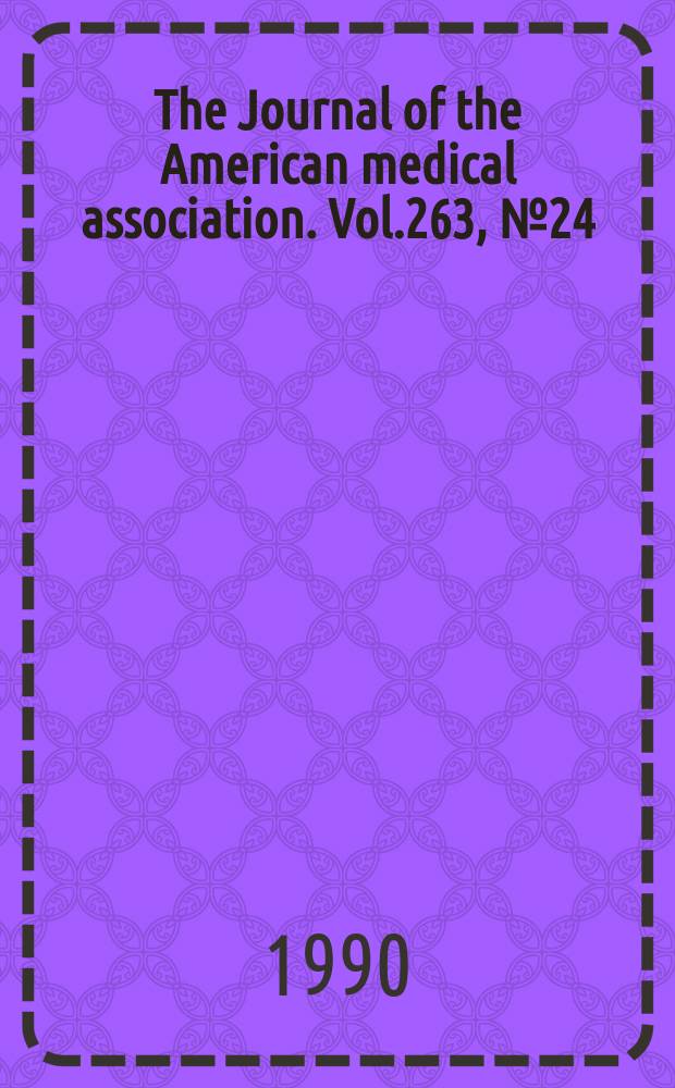 The Journal of the American medical association. Vol.263, №24