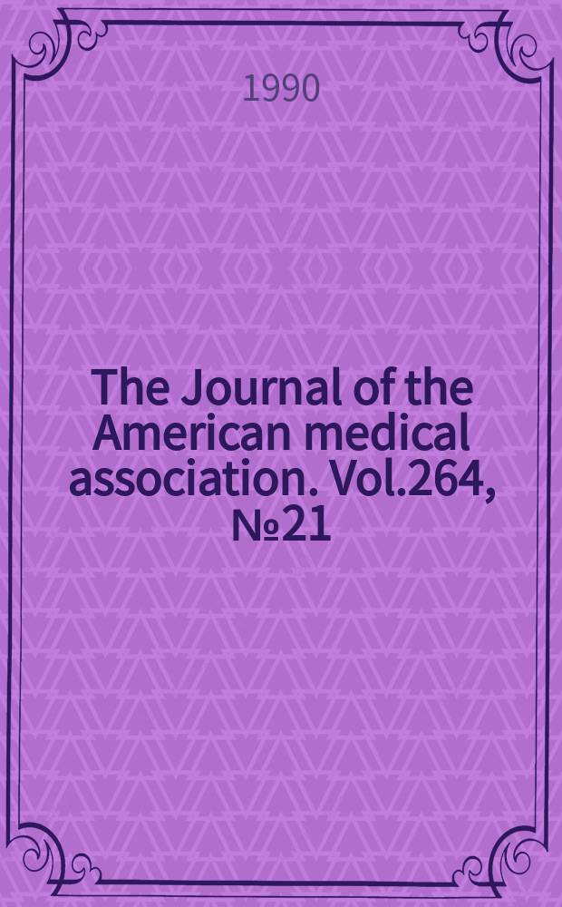 The Journal of the American medical association. Vol.264, №21