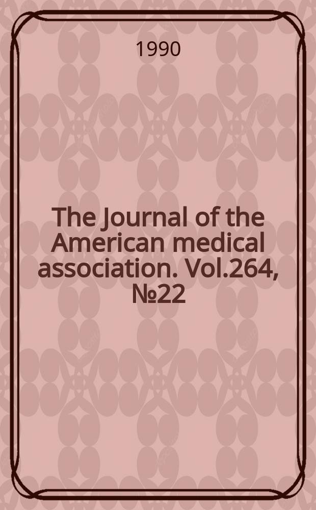 The Journal of the American medical association. Vol.264, №22