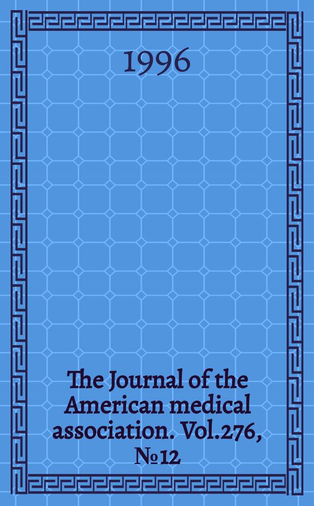 The Journal of the American medical association. Vol.276, №12